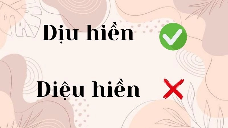 Dịu hiền hay diệu hiền đúng chính tả, dịu hiền là từ đúng