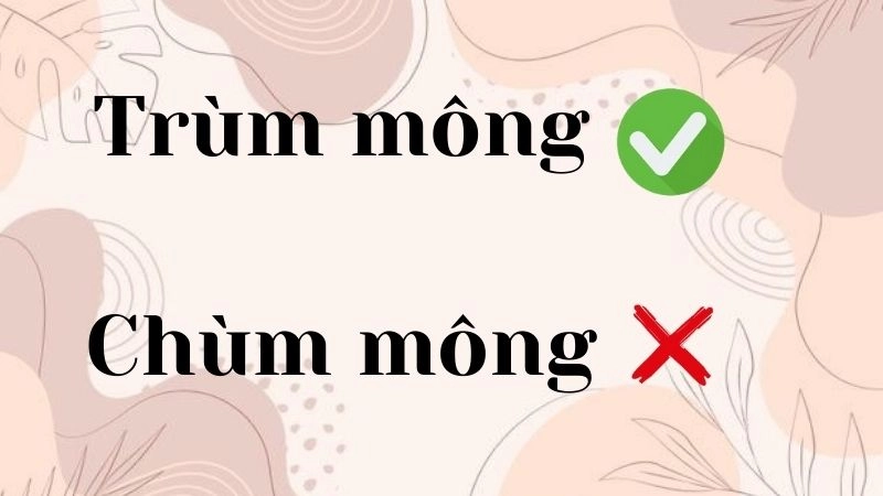 Chùm mông hay trùm mông đúng chính tả, trùm mông là từ đúng