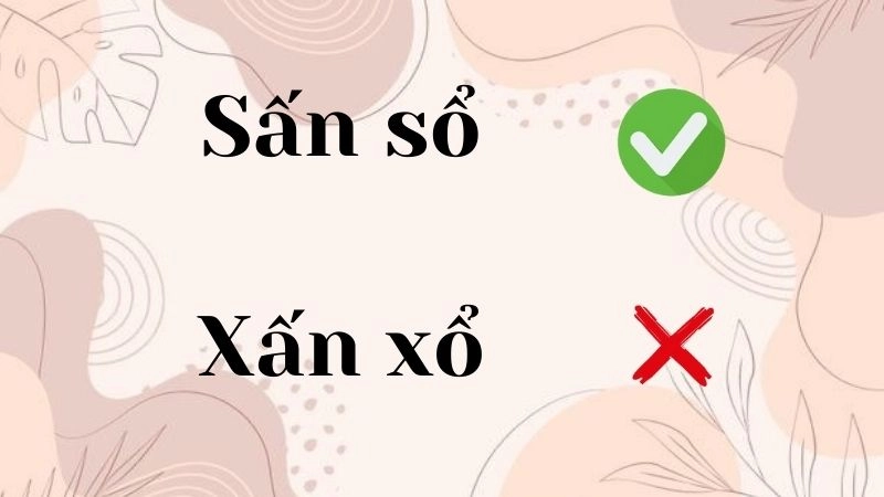 Xấn xổ hay sấn sổ đúng chính tả, sấn sổ là từ đúng