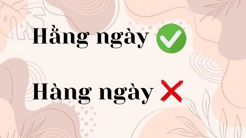 Hàng ngày hay hằng ngày đúng chính tả,''hằng ngày'' là cách viết đúng