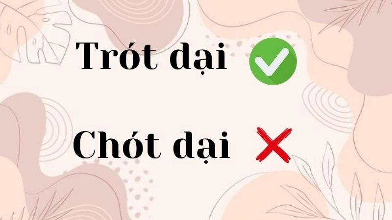 Chót dại hay trót dại đúng chính tả,''trót dại'' là cách viết đúng