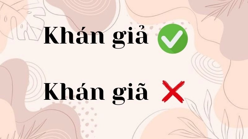 Khán giã hay khán giả đúng chính tả,''khán giả'' là cách viết đúng