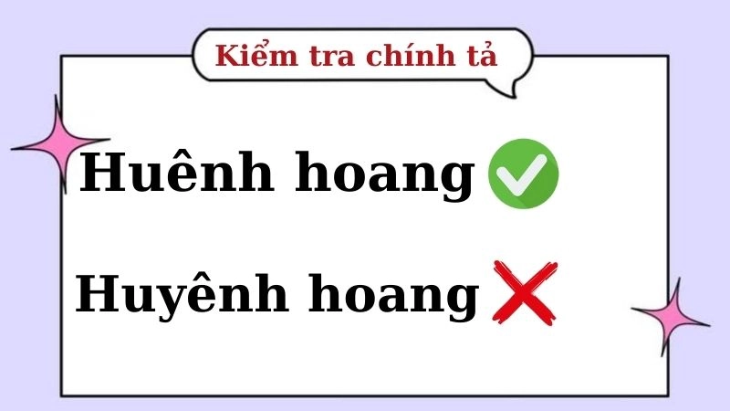 Huênh hoang hay huyênh hoang đúng chính tả, huênh hoang là từ đúng