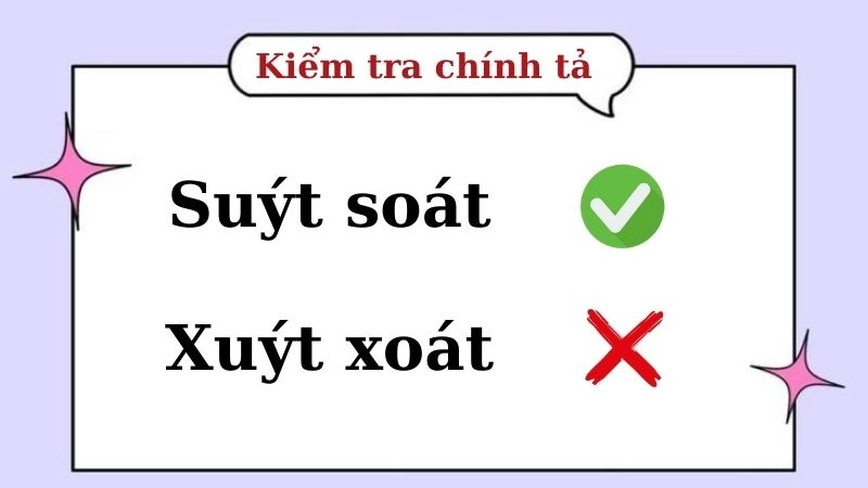 Suýt soát hay xuýt xoát đúng chính tả, suýt soát là từ đúng