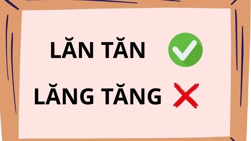 Lăng tăng hay lăn tăn đúng chính tả, lăn tăn là từ đúng