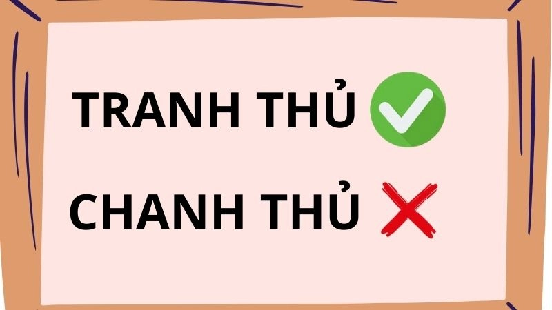Chanh thủ hay tranh thủ đúng chính tả, tranh thủ là từ đúng