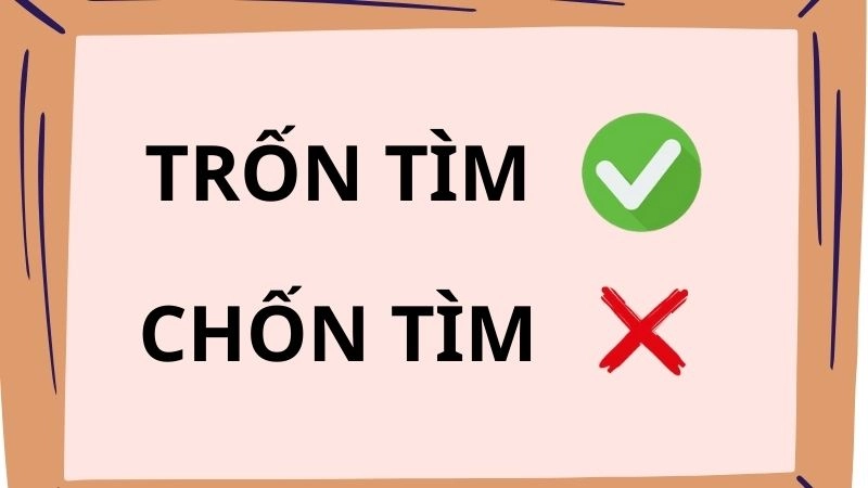 Chốn tìm hay trốn tìm đúng chính tả, trốn tìm là từ đúng