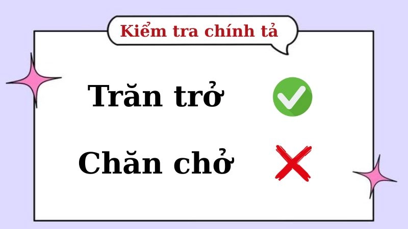 Trăn trở hay chăn chở đúng chính tả, trăn trở là từ đúng