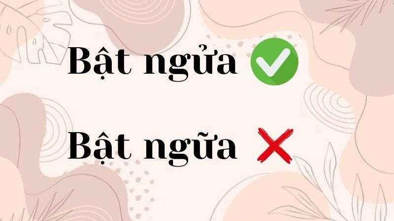 Bật ngửa hay bật ngữa đúng chính tả, bật ngửa là từ đúng