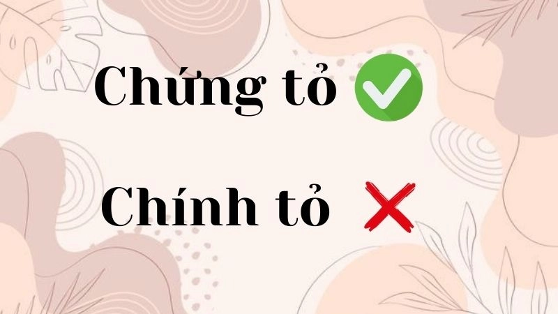 Chính tỏ hay chứng tỏ đúng chính tả, chứng tỏ là từ đúng