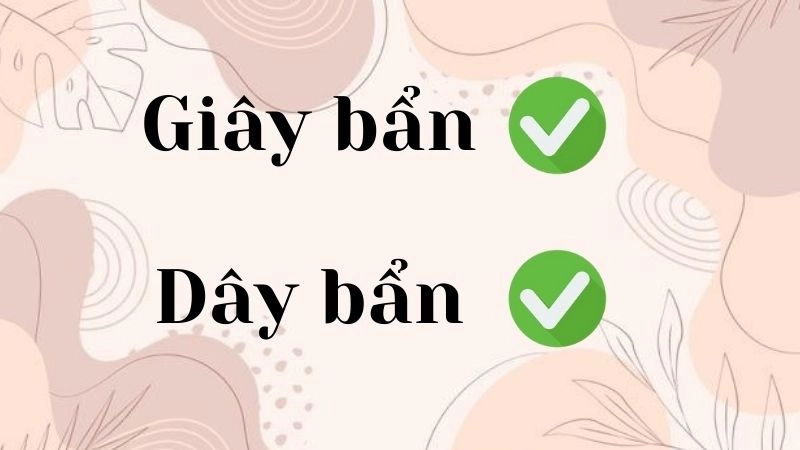 Giây bẩn hay dây bẩn là đúng chính tả, dây bẩn là từ đúng