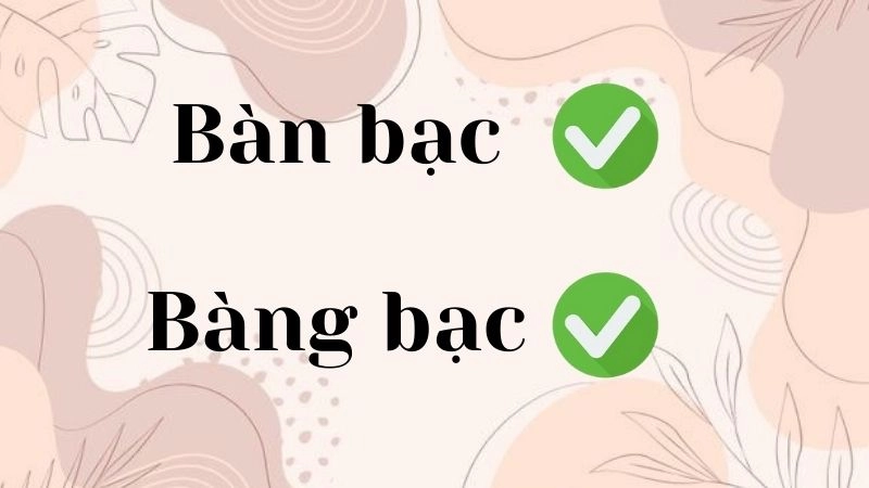 Bàn bạc hay bàng bạc đúng chính tả, bàn bạc là từ đúng
