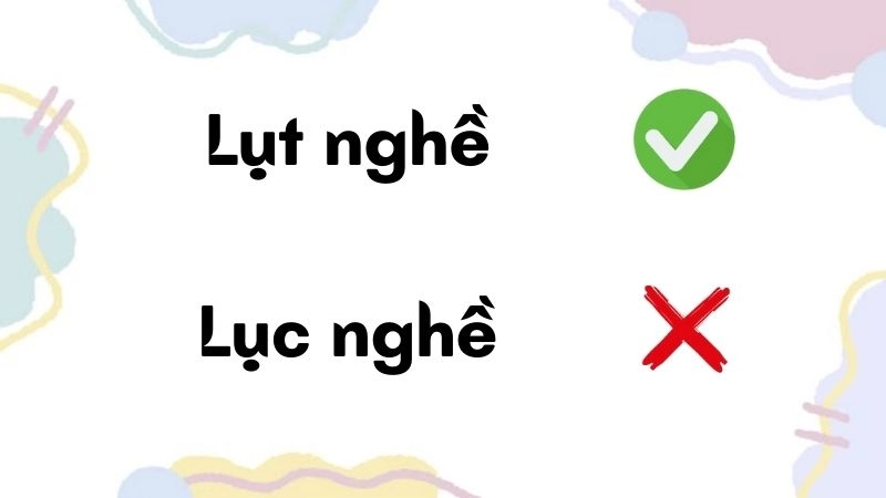 Lục nghề hay lụt nghề đúng chính tả, lụt nghề là từ đúng