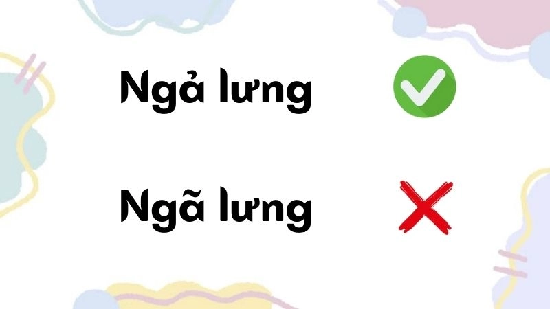 Ngả lưng hay ngã lưng đúng chính tả, ngả lưng là từ đúng