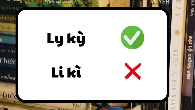 Li kì hay ly kỳ đúng chính tả, ly kỳ là từ đúng
