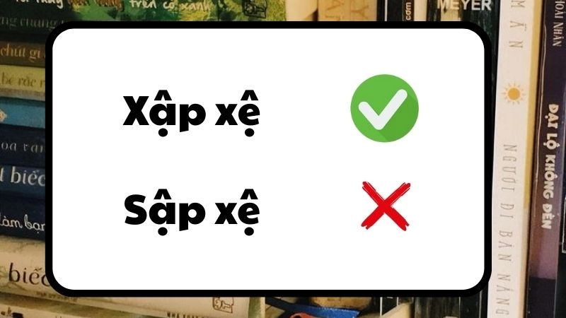 Sập xệ hay xập xệ đúng chính tả, xập xệ là từ đúng