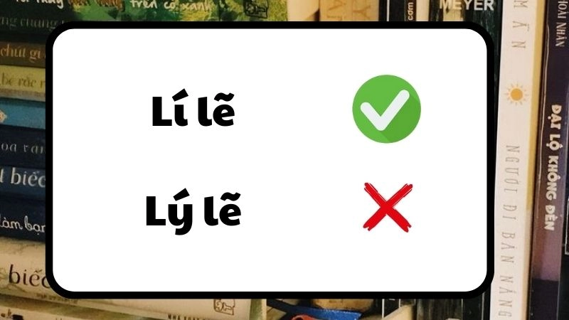 Lí lẽ hay lý lẽ đúng chính tả, lý lẽ là từ đúng