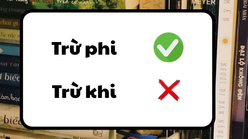 Trừ phi hay trừ khi đúng chính tả, trừ phi là từ đúng
