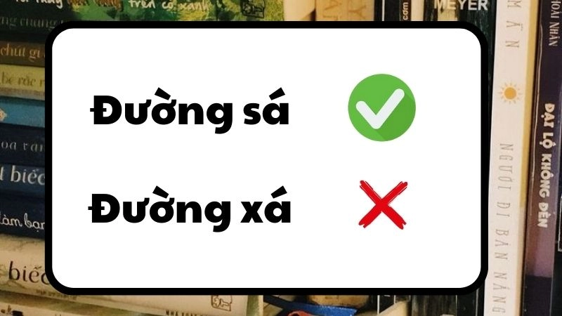 Đường xá hay đường sá đúng chính tả, đường sá là từ đúng