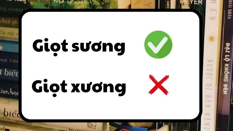 Giọt xương hay giọt sương đúng chính tả, giọt sương là từ đúng