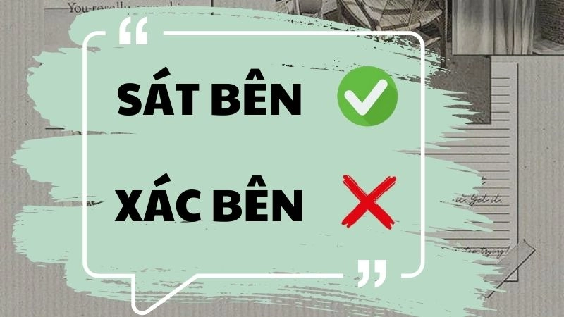 Xác bên hay sát bên đúng chính tả, sát bên là từ đúng