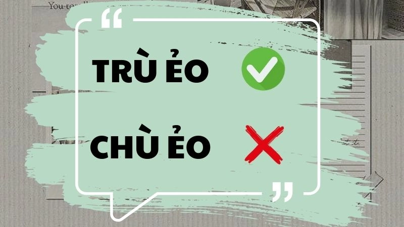 Trù ẻo hay chù ẻo đúng chính tả, trù ẻo là từ đúng
