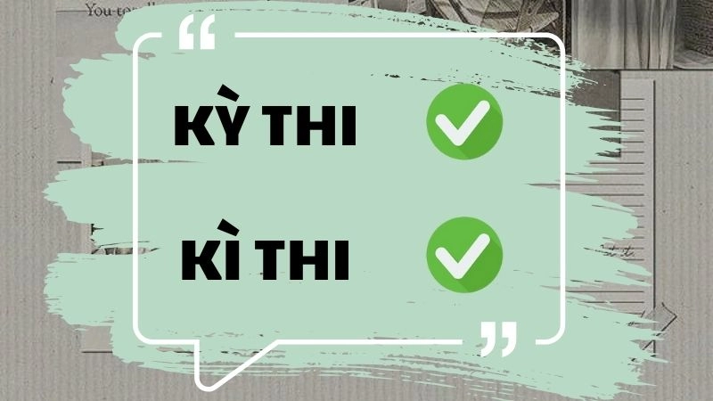 Kì thi hay kỳ thi đúng chính tả, kỳ thi là từ đúng