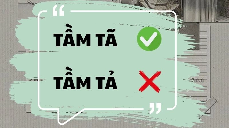 Tầm tả hay tầm tã đúng chính tả, tầm tã là từ đúng