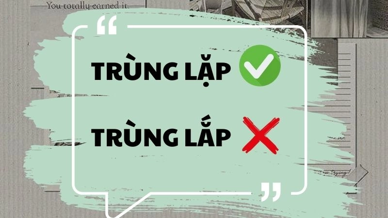 Trùng lắp hay trùng lặp đúng chính tả, trùng lặp là từ đúng