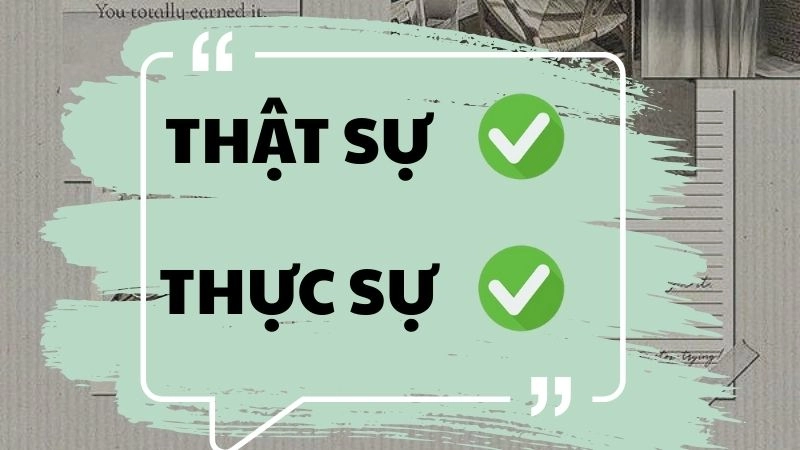 Thật sự hay thực sự đúng chính tả, thực sự là từ đúng