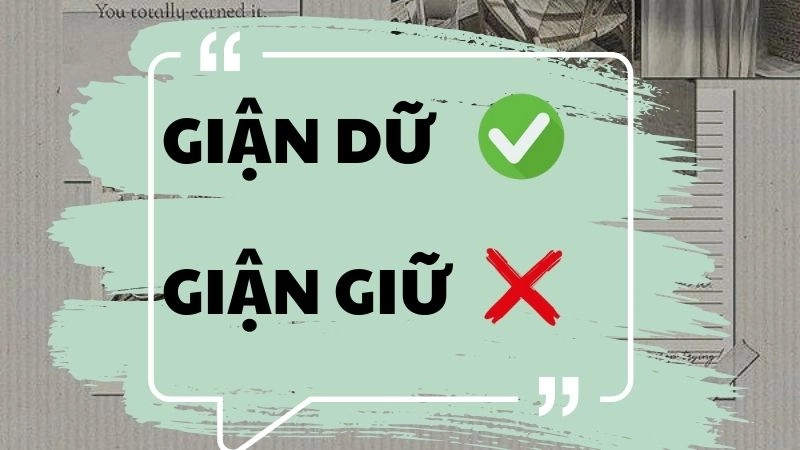 Giận giữ hay giận dữ đúng chính tả, giận dữ là từ đúng