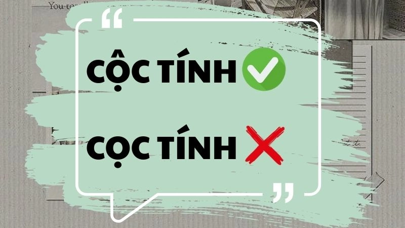 Cộc tính hay cọc tính đúng chính tả, cọc tính là từ đúng