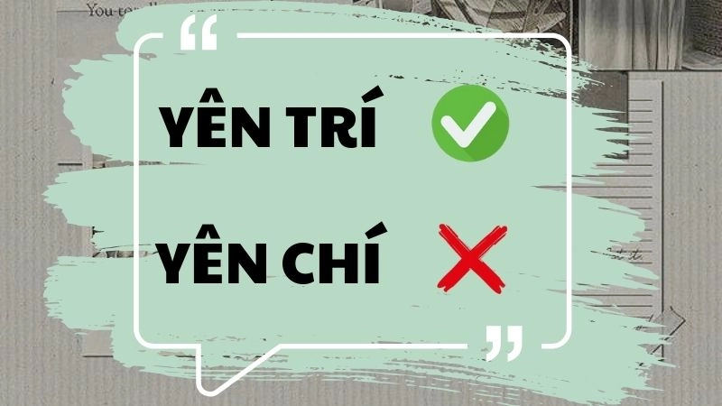 Yên chí hay yên trí đúng chính tả, yên trí là từ đúng