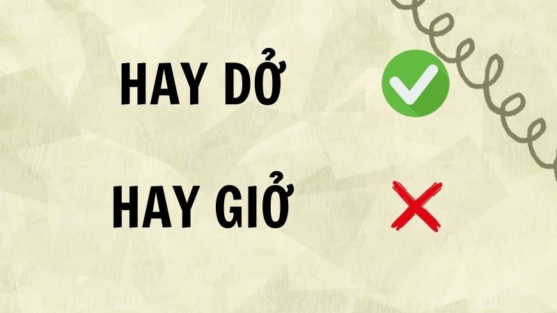 Hay dở hay hay giở đúng chính tả, hay dở là từ đúng