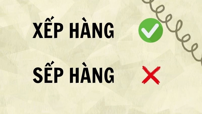 Sếp hàng hay xếp hàng đúng chính tả, xếp hàng là từ đúng