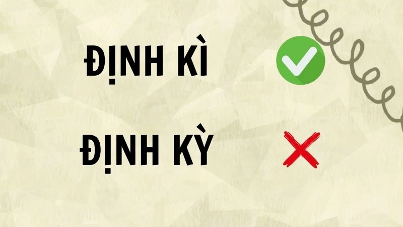 Định kì hay định kỳ đúng chính tả, định kỳ là từ đúng