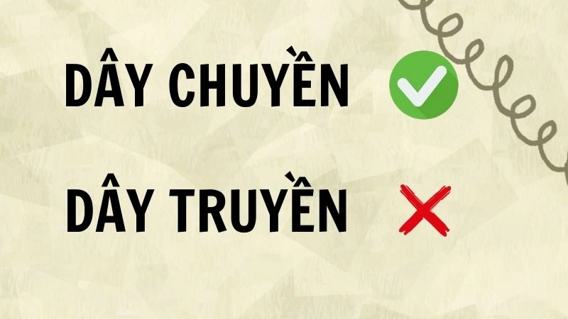 Dây truyền hay dây chuyền đúng chính tả, dây chuyền là từ đúng