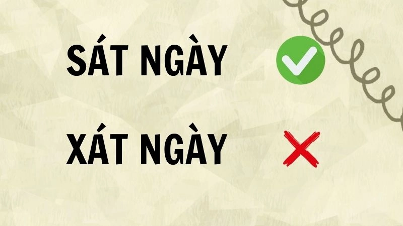 Sát ngày hay xát ngày đúng chính tả, sát ngày là từ đúng