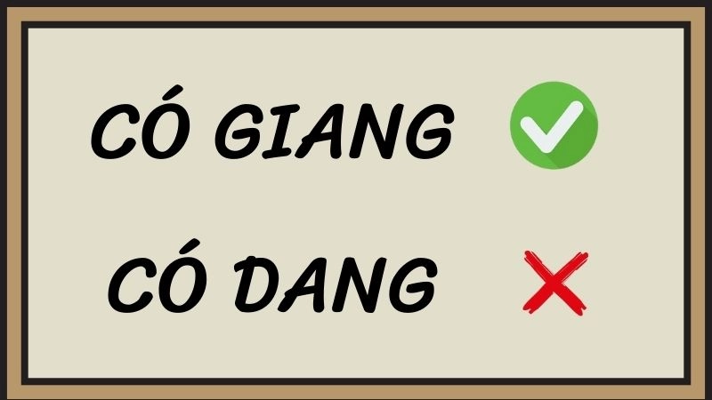 Có dang hay có giang đúng chính tả, có giang là từ đúng