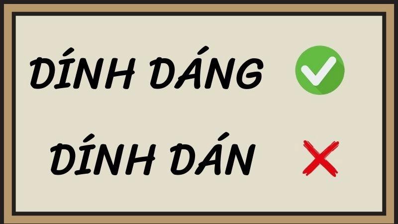 Dính dáng hay dính dán đúng chính tả, dính dáng là từ đúng