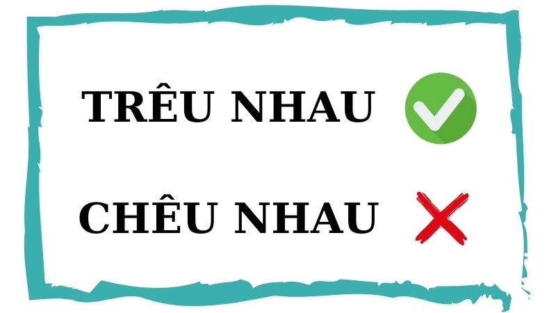 Chêu nhau hay trêu nhau đúng chính tả, trêu nhau là từ đúng