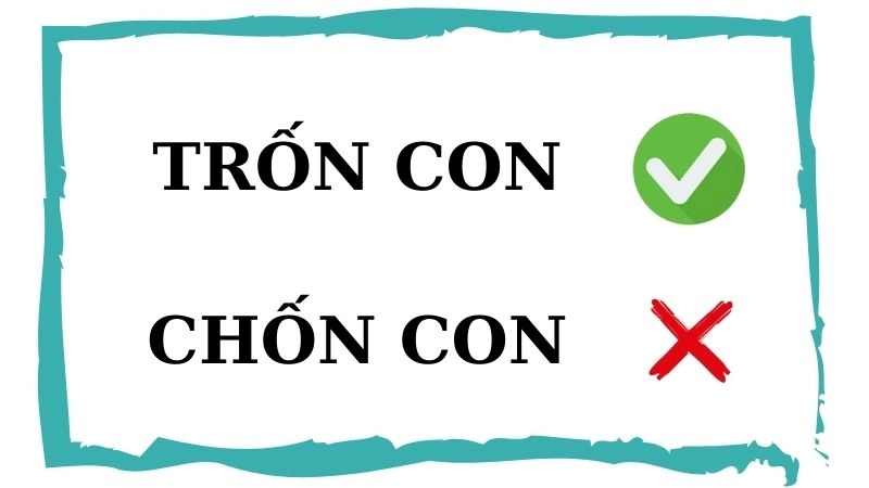 Trốn con hay chốn con đúng chính tả, trốn con là từ đúng