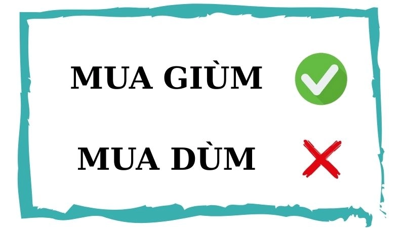 Mua dùm hay mua giùm đúng chính tả, cả hai đều là từ đúng