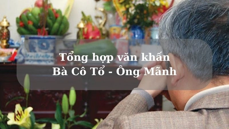 Tổng hợp văn khấn Bà Cô Tổ - Ông Mãnh