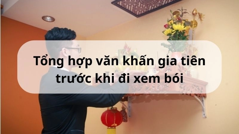 Tổng hợp văn khấn gia tiên trước khi đi xem bói