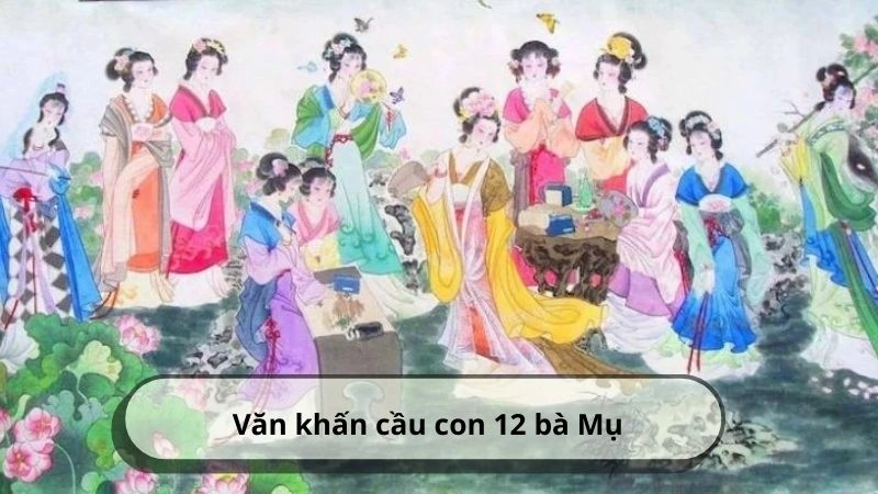 Văn khấn cầu con 12 bà Mụ