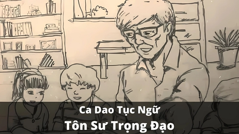 Câu ca dao tục ngữ về tôn sư trọng đạo hiếu kính