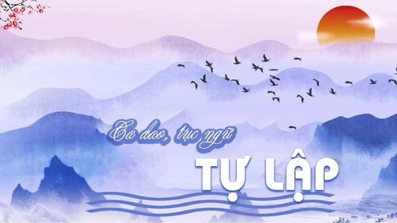 Câu ca dao tục ngữ về tự lập mang tới thành quả tốt