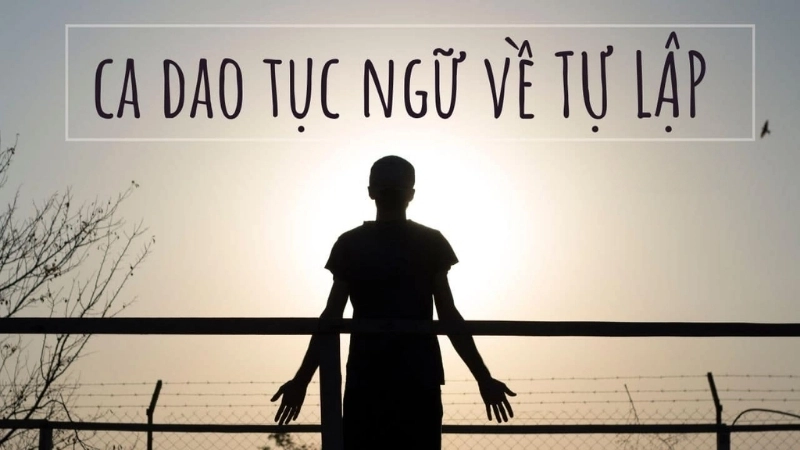 Câu ca dao tục ngữ về tự chủ ý nghĩa nhất