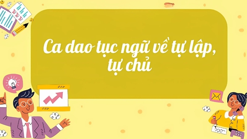 Ca dao tục ngữ nói về tự lập, khuyên chớ nên lười biếng